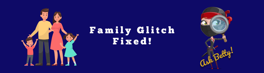 Family Glitch Fixed