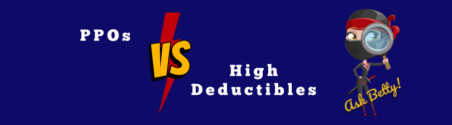 High Deductibles & PPOs