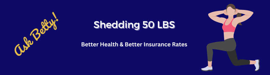 Shedding 50 LBS - Insurance Improves