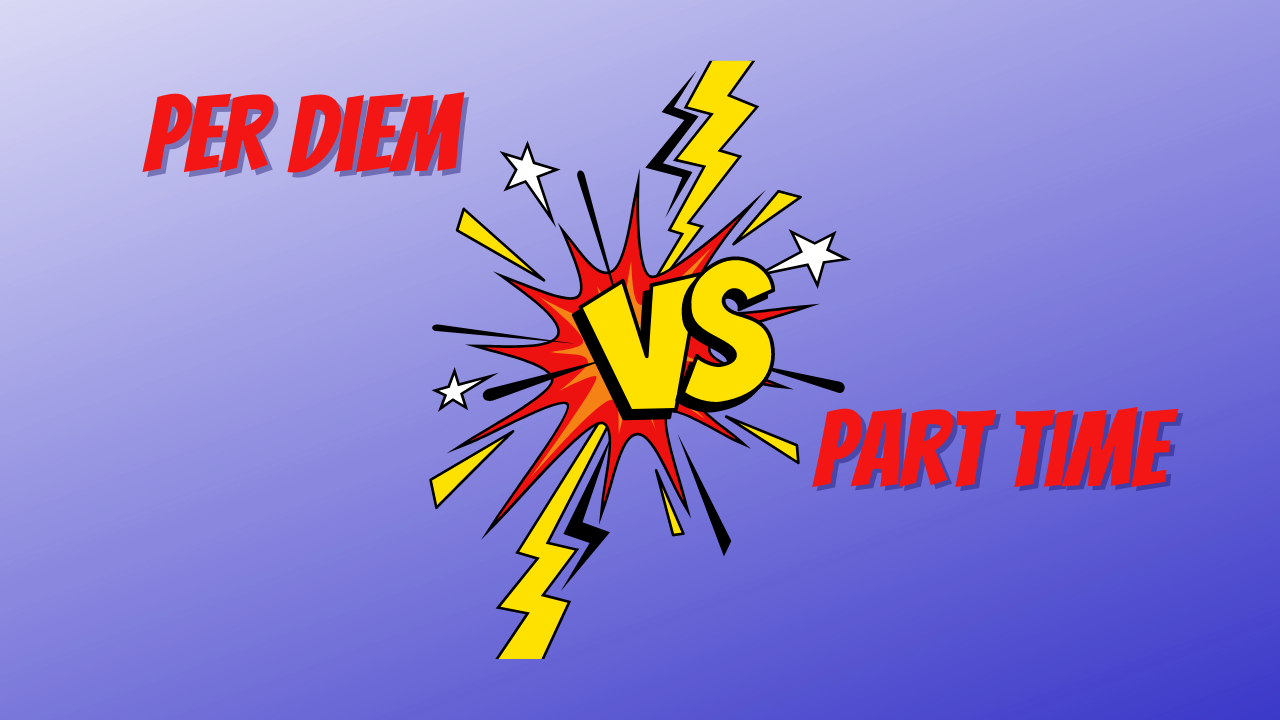 Per Diem vs Part Time: Which is Best